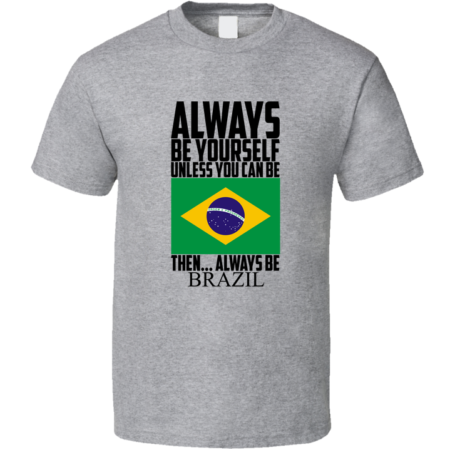 Always Be Brazil Fan T Shirt