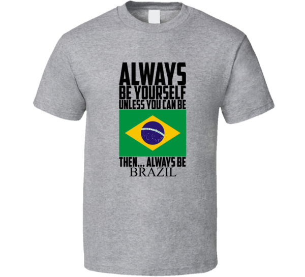 Always Be Brazil Fan T Shirt